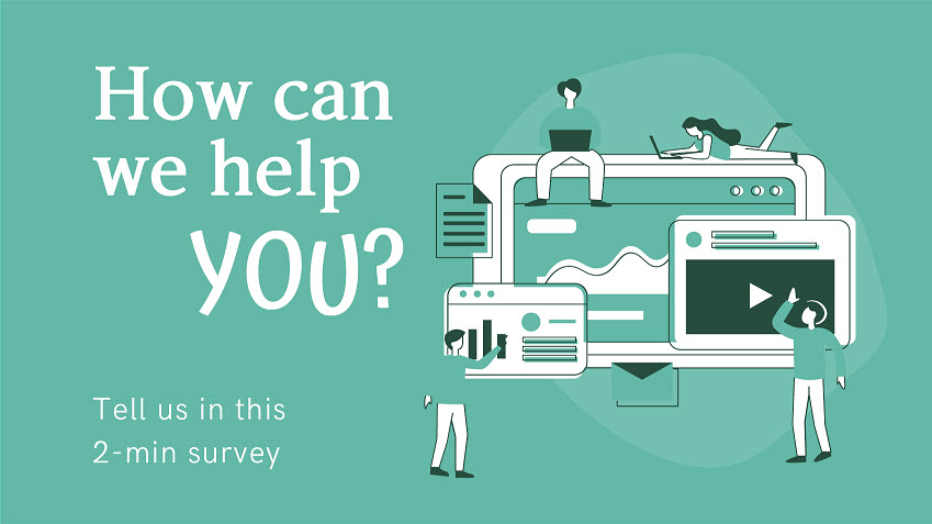 How can we help you? Tell us in this 2-min survey